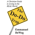 The Do-Do Trap: A Christian Guide to Living in the REAL World