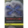 The Eternal Conflict: The Complete Unified Theory of Physics Based on the Universal Duality and the Inherent Conflict Between the Primary Fo