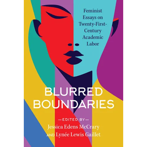 Blurred Boundaries: Feminist Essays on Twenty-First-Century Academic Labor