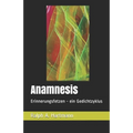 Anamnesis: Erinnerungsfetzen - ein Gedichtzyklus