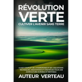 Révolution Verte: Guide Complet de l'Hydroponie et de l'Aquaponie: Techniques, Innovations et Stratégies pour une Agriculture Durable et Rentable.