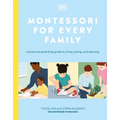 Montessori for Every Family: A Practical Parenting Guide to Living, Loving and Learning
