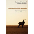 Dominion Over Wildlife?: An Environmental Theology of Human-Wildlife Relations