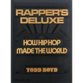 Rapper's Deluxe: How Hip Hop Made the World