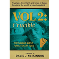 True Tales from the Life and Times of Blaise Cendrars, the World's Greatest Vagabond: The Crucible: The Savage Quest for Literary Gold Volume 2