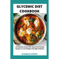 Glycemic Diet Cookbook: An Essential Guide With Quick And Healthy Recipes To Lose Weight And Fight Diabetes
