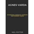 Agnes Varda: Pioneering Cinematic Tapestry and Feminist Vision