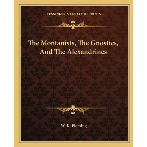 The Montanists, The Gnostics, And The Alexandrines