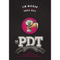The Pdt Cocktail Book: The Complete Bartender's Guide from the Celebrated Speakeasy