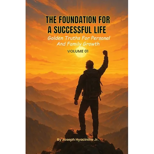 The Foundation for a Successful Life: Golden Truths for Personal & Family Growth