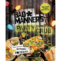 Bad Manners: Party Grub: For Social Motherf*ckers: A Vegan Cookbook