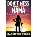 Don't Mess With This Mama: Risking It All to Rescue Our Daughter