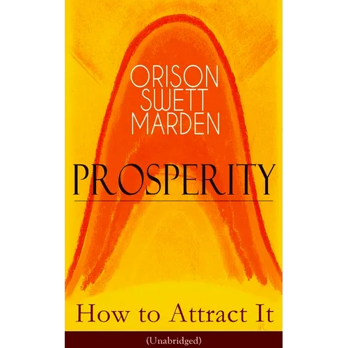 Prosperity - How to Attract It (Unabridged): Living a Life of Financial Freedom, Conquer Debt, Increase Income and Maximize Wealth - How to Bring Out