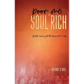 Poor Me to Soul Rich: Spiritual Currency for the Mind, Heart & Soul