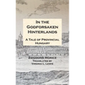 In the Godforsaken Hinterlands: A Tale of Provincial Hungary
