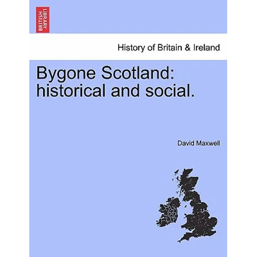 Bygone Scotland: Historical and Social.