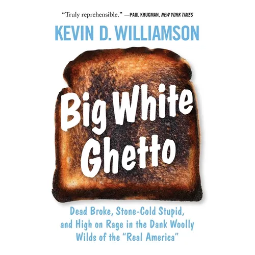 Big White Ghetto: Dead Broke, Stone-Cold Stupid, and High on Rage in the Dank Woolly Wilds of the Real America