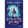 Los Hechiceros del Hielo: La Fantasía Cobra Vida En Un Mundo Congelado / Ice Apprentices (Aprendices 1)