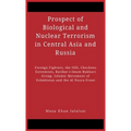 Prospect of Biological and Nuclear Terrorism in Central Asia and Russia: Foreign Fighters, the ISIS, Chechens Extremists, Katibat-i-Imam Bukhari Group