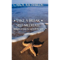 Take a Break Self-Meditate: Meditations to Soothe Your Soul & Lift Your Spirit