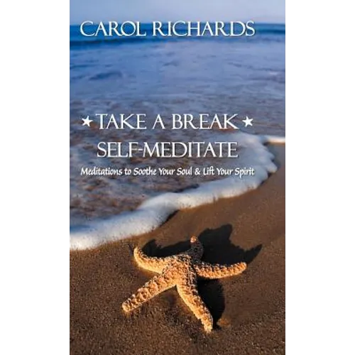 Take a Break Self-Meditate: Meditations to Soothe Your Soul & Lift Your Spirit