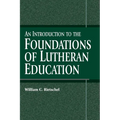 An Introduction to the Foundations of Lutheran Education