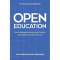 Open Education: How to Reimagine Learning, Ignite Curiosity, and Prepare Your Kids for Success