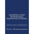 Leading & Managing Manufacturing: Proven Concepts and Processes From the School of Hard Knocks