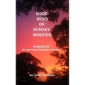 Good News on Sunday Morning: Sermons from St. Matthew Baptist Church