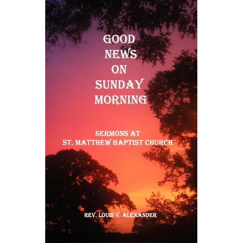 Good News on Sunday Morning: Sermons from St. Matthew Baptist Church
