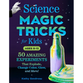 Science Magic Tricks for Kids: 50 Amazing Experiments That Explode, Change Color, Glow, and More!