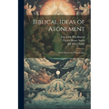 Biblical Ideas of Atonement: Their History and Significance