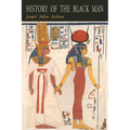 History of the Black Man: An Authentic Collection of Historical Information on The Early Civilization of the Descendents of Ham, The Son of Noah, Hist