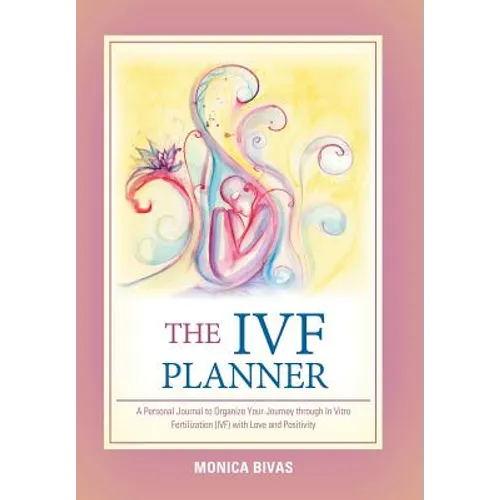 The Ivf Planner: A Personal Journal to Organize Your Journey Through in Vitro Fertilization (Ivf) with Love and Positivity