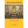Sinicizing Buddhism: Studies in Doctrine, Practice, Fine Arts, Performing Arts