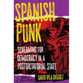Spanish Punk: Screaming for Democracy in a Postdictatorial State