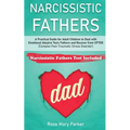 Narcissistic Fathers: Practical Guide for Adult Children to Deal with Emotional Abusive Toxic Fathers and Recover from CPTSD (Complex Post-T