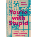 You're with Stupid: Kranky, Chicago, and the Reinvention of Indie Music