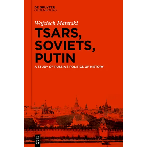 Tsars, Soviets, Putin: A Study of Russia's Politics of History