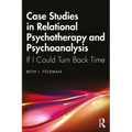 Case Studies in Relational Psychotherapy and Psychoanalysis: If I Could Turn Back Time