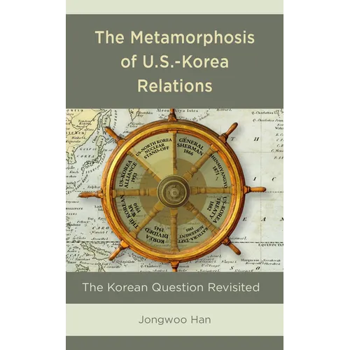 The Metamorphosis of U.S.-Korea Relations: The Korean Question Revisited