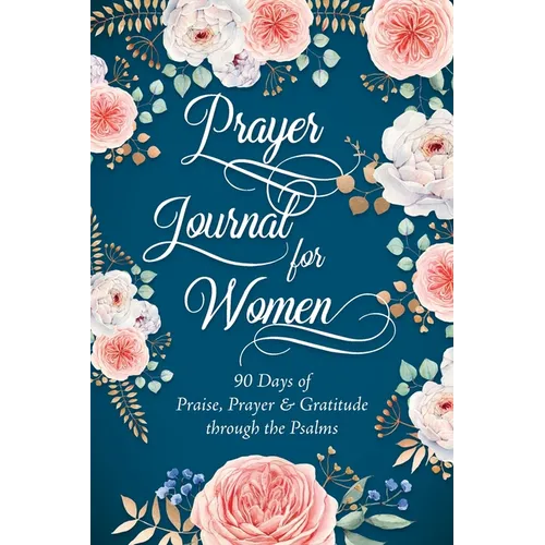 Prayer Journal for Women: 90 Days of Praise, Prayer & Gratitude through the Psalms