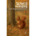 The Squirrel Who Saved Thanksgiving And More Bilingual French-English Stories for Kids