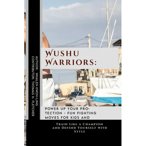 Wushu Warriors: Power Up Your Protection - Fun Fighting Moves for Kids and Adults: Train Like a Champion and Defend Yourself with Styl