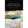 This Place of Wanting Nothing