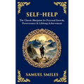 Self-Help: The Classic Blueprint for Personal Growth, Perseverance & Lifelong Achievement (Deluxe Hardbound Edition)