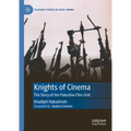 Knights of Cinema: The Story of the Palestine Film Unit