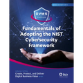 Fundamentals of Adopting the Nist Cybersecurity Framework: Part of the Create, Protect, and Deliver Digital Business Value Series