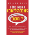 Cómo iniciar conversaciones casuales: Guía de consejos prácticos para superar la timidez y la ansiedad social de las relaciones personales. Mejora tus