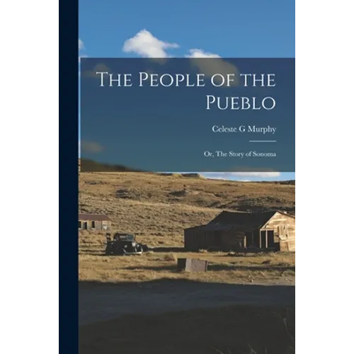 The People of the Pueblo: or, The Story of Sonoma